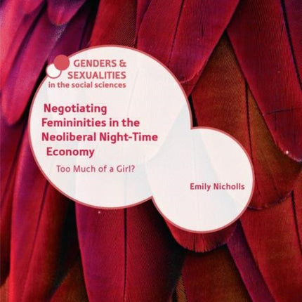 Negotiating Femininities in the Neoliberal Night-Time Economy: Too Much of a Girl?
