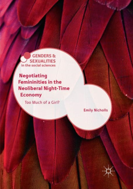 Negotiating Femininities in the Neoliberal Night-Time Economy: Too Much of a Girl?