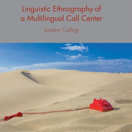 Linguistic Ethnography of a Multilingual Call Center: London Calling