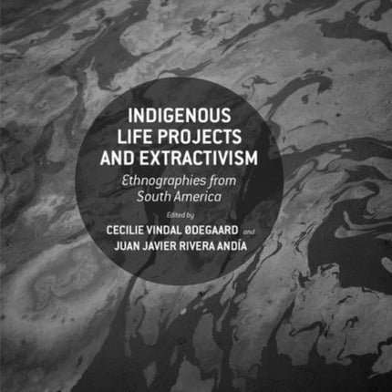Indigenous Life Projects and Extractivism: Ethnographies from South America