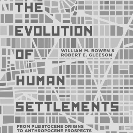 The Evolution of Human Settlements: From Pleistocene Origins to Anthropocene Prospects