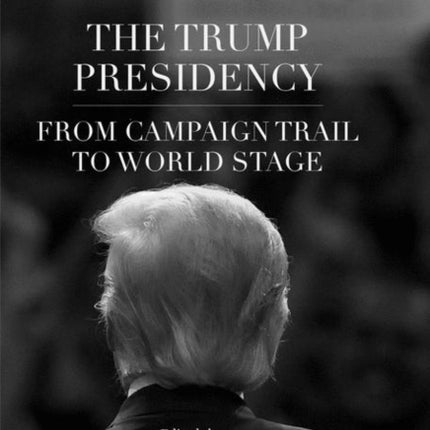 The Trump Presidency: From Campaign Trail to World Stage