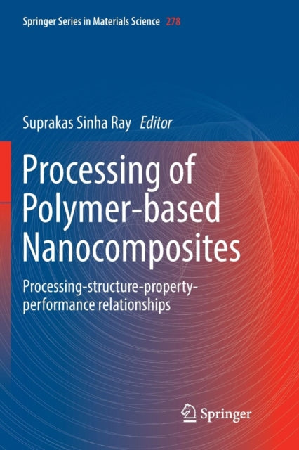Processing of Polymer-based Nanocomposites: Processing-structure-property-performance relationships