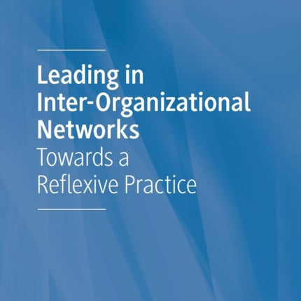 Leading in Inter-Organizational Networks: Towards a Reflexive Practice