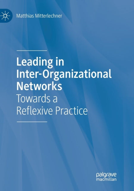 Leading in Inter-Organizational Networks: Towards a Reflexive Practice