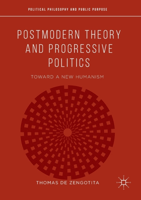 Postmodern Theory and Progressive Politics: Toward a New Humanism