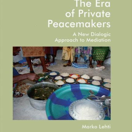 The Era of Private Peacemakers: A New Dialogic Approach to Mediation