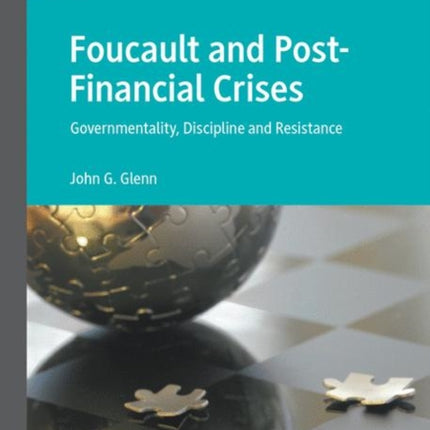 Foucault and Post-Financial Crises: Governmentality, Discipline and Resistance