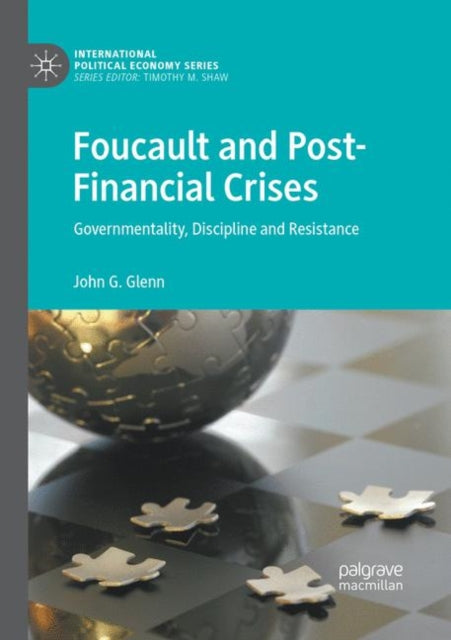 Foucault and Post-Financial Crises: Governmentality, Discipline and Resistance