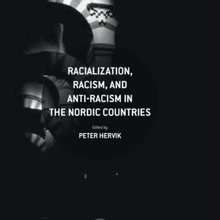 Racialization, Racism, and Anti-Racism in the Nordic Countries