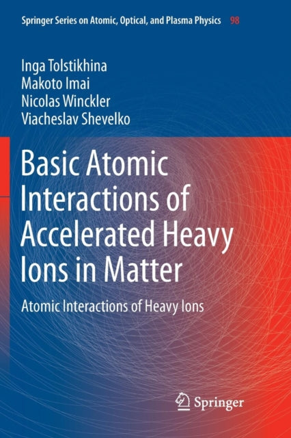 Basic Atomic Interactions of Accelerated Heavy Ions in Matter: Atomic Interactions of Heavy Ions