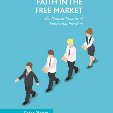 The Bad Faith in the Free Market: The Radical Promise of Existential Freedom