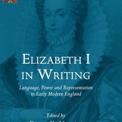 Elizabeth I in Writing: Language, Power and Representation in Early Modern England
