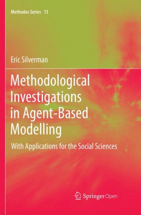 Methodological Investigations in Agent-Based Modelling: With Applications for the Social Sciences