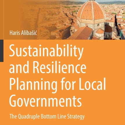 Sustainability and Resilience Planning for Local Governments: The Quadruple Bottom Line Strategy
