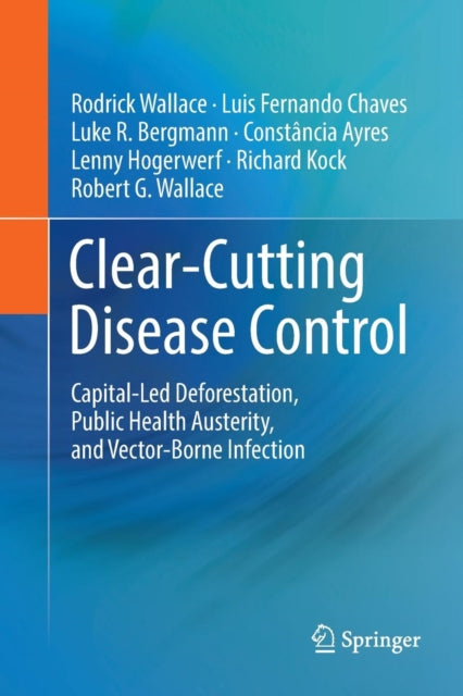 Clear-Cutting Disease Control: Capital-Led Deforestation, Public Health Austerity, and Vector-Borne Infection