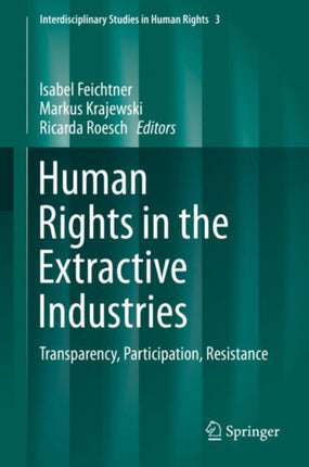 Human Rights in the Extractive Industries: Transparency, Participation, Resistance