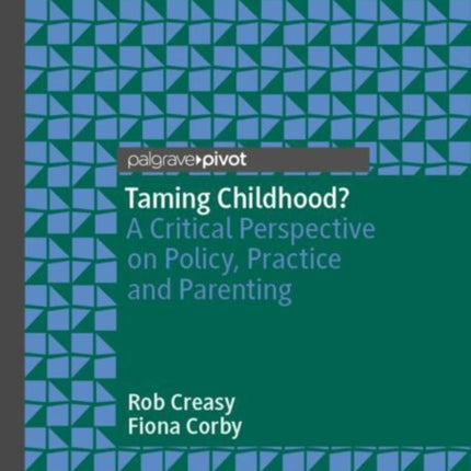 Taming Childhood?: A Critical Perspective on Policy, Practice and Parenting