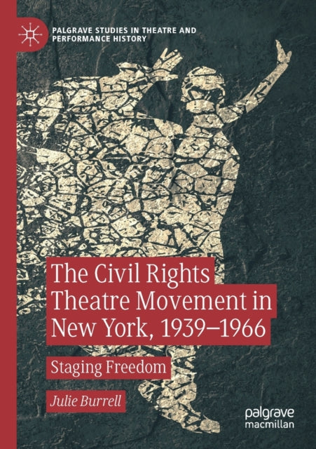 The Civil Rights Theatre Movement in New York, 1939–1966: Staging Freedom