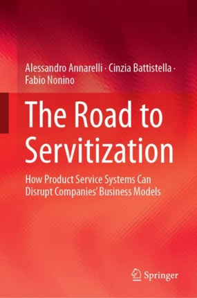 The Road to Servitization: How Product Service Systems Can Disrupt Companies’ Business Models