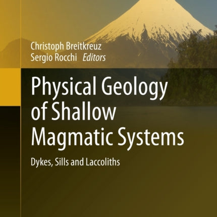 Physical Geology of Shallow Magmatic Systems: Dykes, Sills and Laccoliths