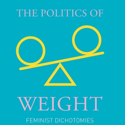 The Politics of Weight: Feminist Dichotomies of Power in Dieting