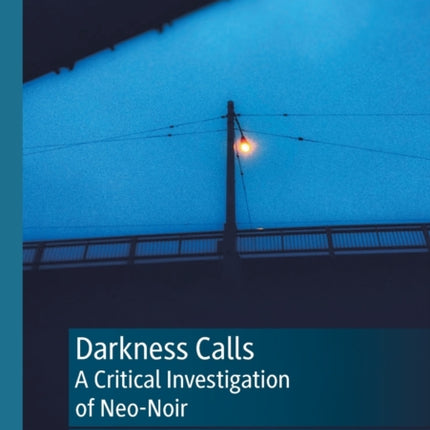 Darkness Calls: A Critical Investigation of Neo-Noir