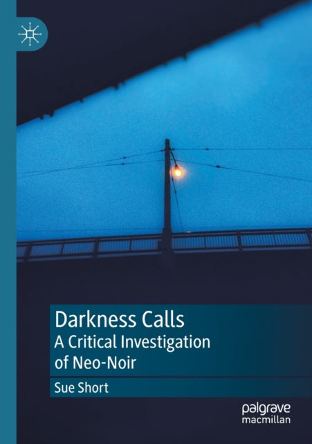 Darkness Calls: A Critical Investigation of Neo-Noir