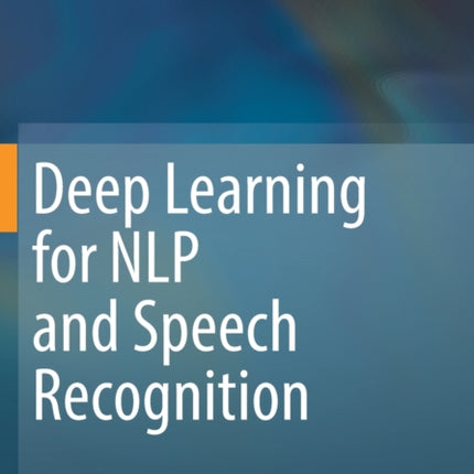 Deep Learning for NLP and Speech Recognition