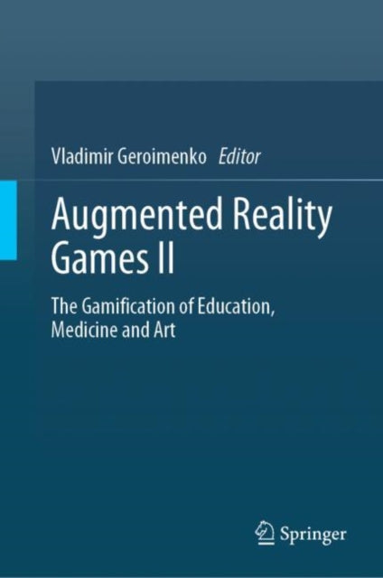 Augmented Reality Games II: The Gamification of Education, Medicine and Art