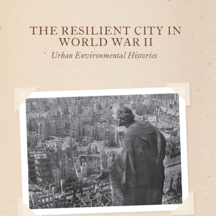 The Resilient City in World War II: Urban Environmental Histories