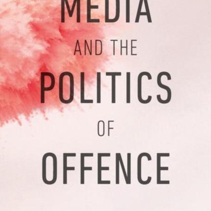 Media and the Politics of Offence