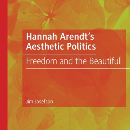 Hannah Arendt’s Aesthetic Politics: Freedom and the Beautiful