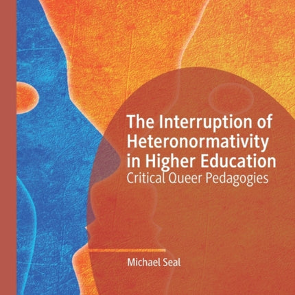 The Interruption of Heteronormativity in Higher Education: Critical Queer Pedagogies