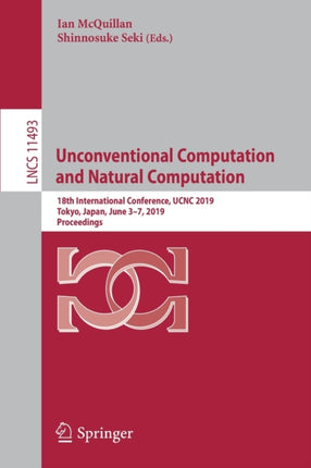 Unconventional Computation and Natural Computation: 18th International Conference, UCNC 2019, Tokyo, Japan, June 3–7, 2019, Proceedings
