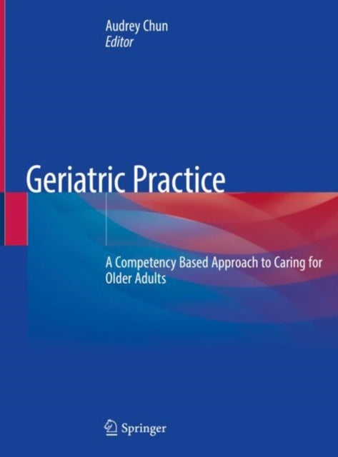 Geriatric Practice: A Competency Based Approach