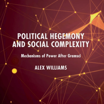 Political Hegemony and Social Complexity: Mechanisms of Power After Gramsci