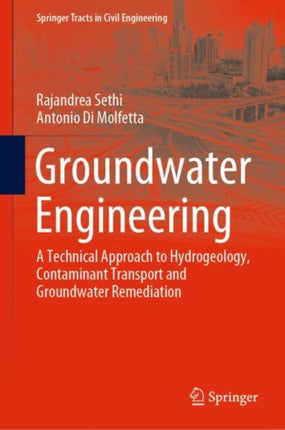 Groundwater Engineering: A Technical Approach to Hydrogeology, Contaminant Transport and Groundwater Remediation