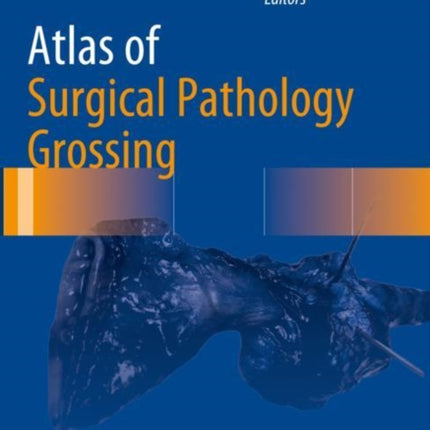 Atlas of Surgical Pathology Grossing