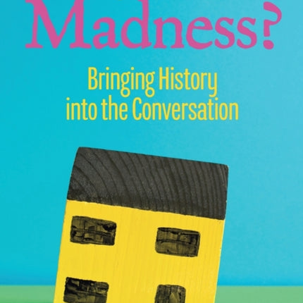 Why Talk About Madness?: Bringing History into