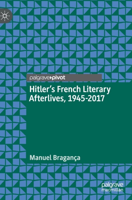 Hitler’s French Literary Afterlives, 1945-2017