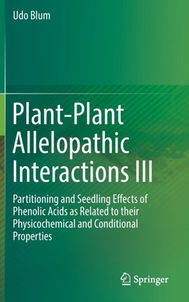 Plant-Plant Allelopathic Interactions III: Partitioning and Seedling Effects of Phenolic Acids as Related to their Physicochemical and Conditional Properties