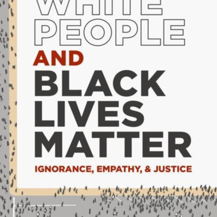 White People and Black Lives Matter: Ignorance,