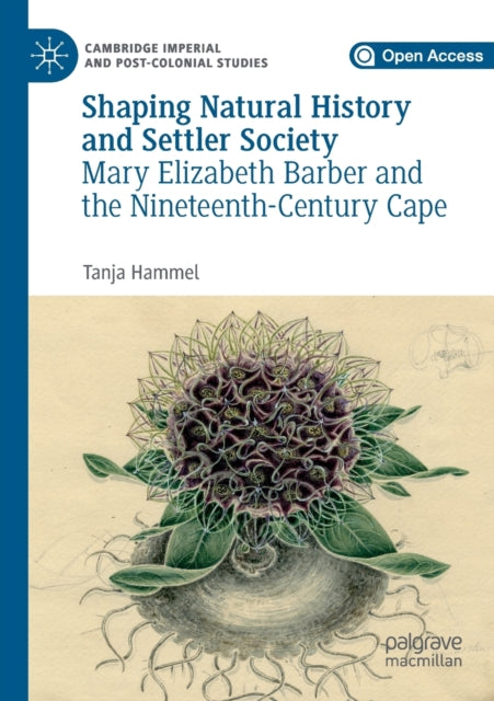 Shaping Natural History and Settler Society: Mary Elizabeth Barber and the Nineteenth-Century Cape