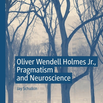 Oliver Wendell Holmes Jr., Pragmatism and Neuroscience