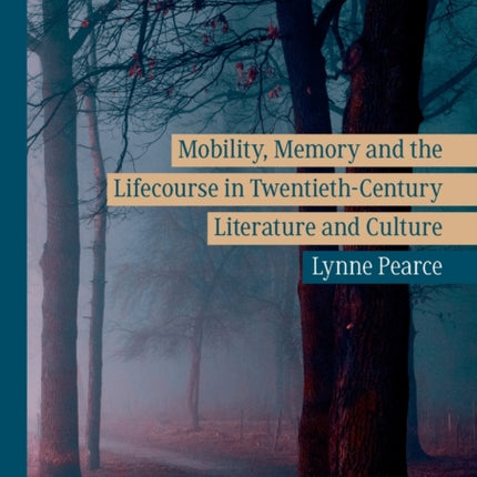 Mobility, Memory and the Lifecourse in Twentieth-Century Literature and Culture