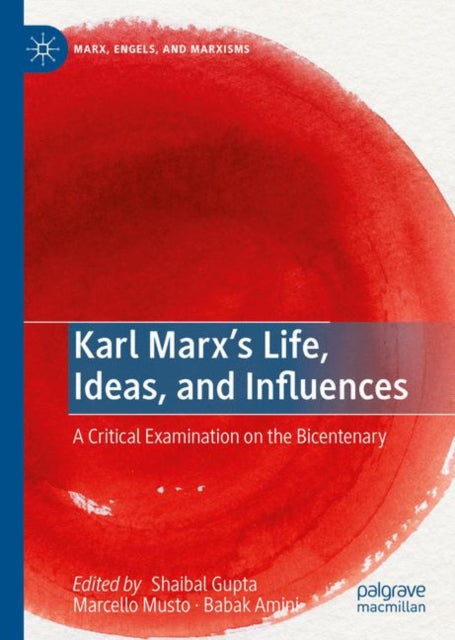 Karl Marx’s Life, Ideas, and Influences: A Critical Examination on the Bicentenary