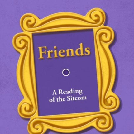 Friends: A Reading of the Sitcom