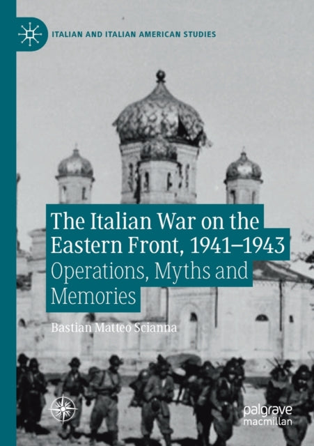 The Italian War on the Eastern Front, 1941–1943: Operations, Myths and Memories