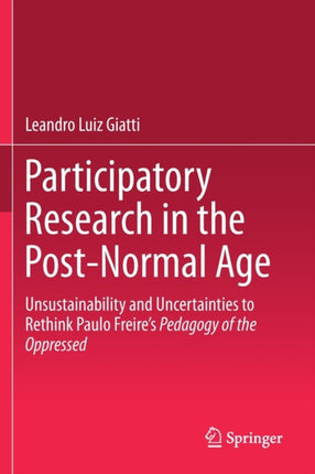 Participatory Research in the Post-Normal Age: Unsustainability and Uncertainties to Rethink Paulo Freire's Pedagogy of the Oppressed